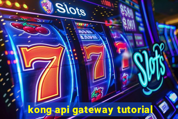 kong api gateway tutorial